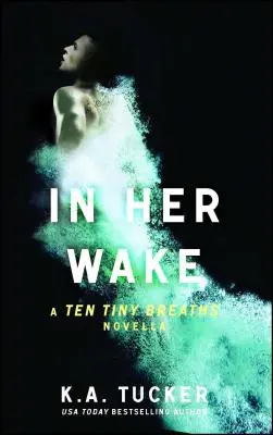 In ihrem Kielwasser: Zehn winzige Atemzüge - Band 2 - In Her Wake: A Ten Tiny Breaths Novellavolume 2