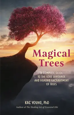 Magische Bäume: Ein Leitfaden für die Suche nach der Magie in alltäglichen Bäumen mithilfe von Kristallen, Zaubersprüchen, ätherischen Ölen und Ritualen (Magische Zaubersprüche, - Magical Trees: A Guidebook for Finding the Magic in Everyday Trees Using Crystals, Spells, Essential Oils and Rituals (Magic Spells,