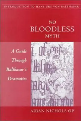 Kein unblutiger Mythos: Ein Leitfaden durch Balthasars Dramaturgie - No Bloodless Myth: A Guide through Balthasar's Dramatics