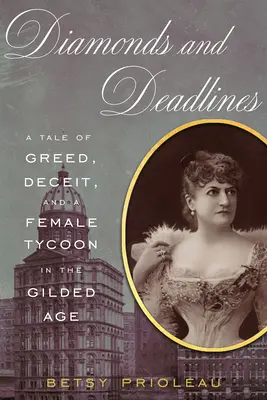 Diamanten und Fristen: Eine Geschichte von Gier, Betrug und einer Tycoon-Frau im goldenen Zeitalter - Diamonds and Deadlines: A Tale of Greed, Deceit, and a Female Tycoon in the Gilded Age