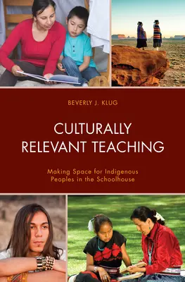 Kulturell relevanter Unterricht: Raum für indigene Völker im Schulhaus schaffen - Culturally Relevant Teaching: Making Space for Indigenous Peoples in the Schoolhouse