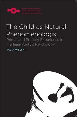 Das Kind als natürlicher Phänomenologe: Ur- und Primärerfahrung in der Psychologie von Merleau-Ponty - The Child as Natural Phenomenologist: Primal and Primary Experience in Merleau-Ponty's Psychology