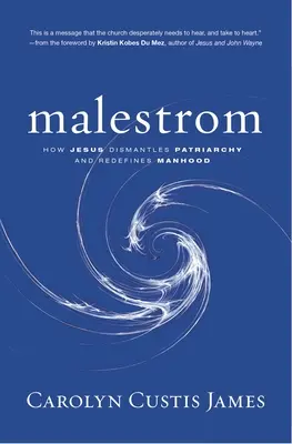 Malestrom: Wie Jesus das Patriarchat zerschlägt und die Männlichkeit neu definiert - Malestrom: How Jesus Dismantles Patriarchy and Redefines Manhood