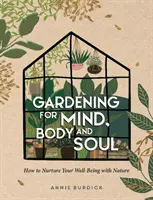 Gärtnern für Geist, Körper und Seele - Wie Sie Ihr Wohlbefinden mit der Natur fördern können - Gardening for Mind, Body and Soul - How to Nurture Your Well-Being with Nature