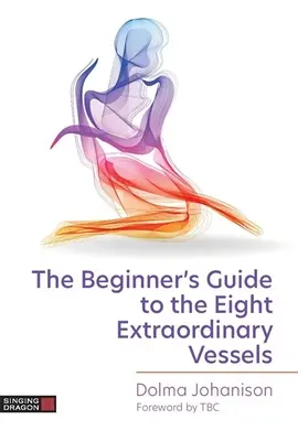 Der Leitfaden für Anfänger zu den acht außergewöhnlichen Gefäßen - The Beginner's Guide to the Eight Extraordinary Vessels