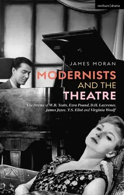 Modernisten und das Theater: Das Drama von W.B. Yeats, Ezra Pound, D.H. Lawrence, James Joyce, T.S. Eliot und Virginia Woolf - Modernists and the Theatre: The Drama of W.B. Yeats, Ezra Pound, D.H. Lawrence, James Joyce, T.S. Eliot and Virginia Woolf