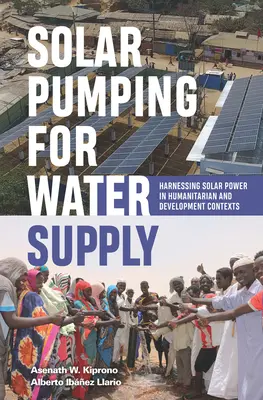 Solare Pumpen für die Wasserversorgung: Nutzung von Solarenergie in humanitären und Entwicklungskontexten - Solar Pumping for Water Supply: Harnessing Solar Power in Humanitarian and Development Contexts