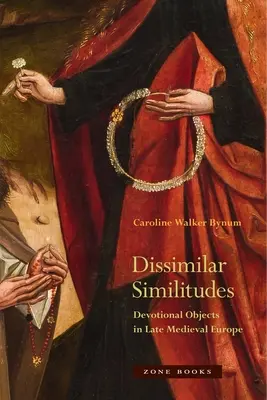 Unähnliche Similitudes: Devotionalien im spätmittelalterlichen Europa - Dissimilar Similitudes: Devotional Objects in Late Medieval Europe