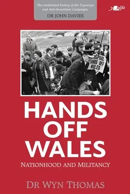 Hände weg von Wales: Nationalität und Militanz - Hands Off Wales: Nationhood and Militancy