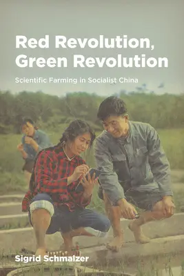 Rote Revolution, Grüne Revolution: Wissenschaftliche Landwirtschaft im sozialistischen China - Red Revolution, Green Revolution: Scientific Farming in Socialist China