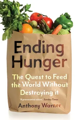 Den Hunger besiegen: Wie wir die Welt ernähren können, ohne sie zu zerstören - Ending Hunger: The Quest to Feed the World Without Destroying It