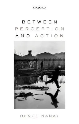 Zwischen Wahrnehmung und Handlung - Between Perception and Action