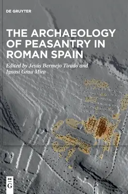 Die Archäologie des Bauerntums im römischen Spanien - The Archaeology of Peasantry in Roman Spain