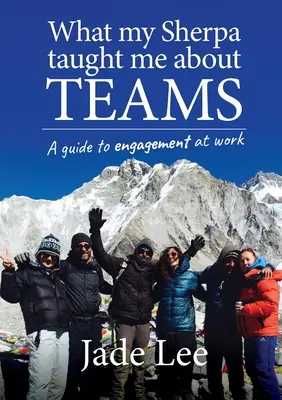 Was mein Sherpa mir über Teams beigebracht hat: Ein Leitfaden für mehr Engagement am Arbeitsplatz - What My Sherpa Taught Me About Teams: A guide to engagement at work