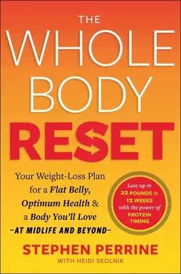 Der Ganzkörper-Reset: Ihr Plan zum Abnehmen für einen flachen Bauch, optimale Gesundheit und einen Körper, den Sie in der Lebensmitte und darüber hinaus lieben werden - The Whole Body Reset: Your Weight-Loss Plan for a Flat Belly, Optimum Health & a Body You'll Love at Midlife and Beyond