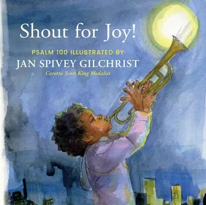 Jauchzet zur Freude! Psalm 100 illustriert von Jan Spivey Gilchrist - Shout for Joy!: Psalm 100 Illustrated by Jan Spivey Gilchrist