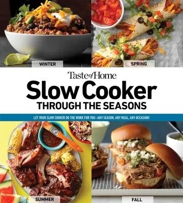 Taste of Home Slow Cooker Through the Seasons: 352 Rezepte, die Ihren Slow Cooker die Arbeit machen lassen Band 2 - Taste of Home Slow Cooker Through the Seasons: 352 Recipes That Let Your Slow Cooker Do the Workvolume 2