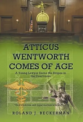 Atticus Wentworth wird erwachsen: Ein junger Anwalt verdient sich seine Sporen im Gerichtssaal - Atticus Wentworth Comes of Age: A Young Lawyer Earns His Stripes in the Courtroom