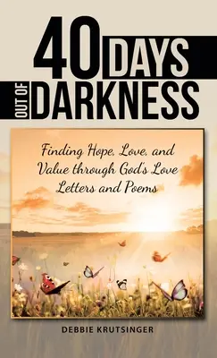 40 Tage aus der Dunkelheit: Hoffnung, Liebe und Wert durch Gottes Liebesbriefe und Gedichte finden - 40 Days out of Darkness: Finding Hope, Love, and Value Through God's Love Letters and Poems
