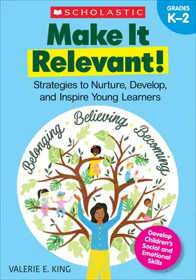 Mach es relevant!: Strategien, um junge Lernende zu fördern, zu entwickeln und zu inspirieren - Make It Relevant!: Strategies to Nurture, Develop, and Inspire Young Learners