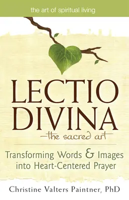 Lectio Divina--Die heilige Kunst: Worte und Bilder in herzzentriertes Gebet verwandeln - Lectio Divina--The Sacred Art: Transforming Words & Images Into Heart-Centered Prayer