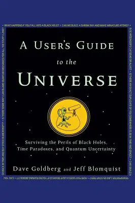 Ein Benutzerhandbuch für das Universum: Die Gefahren von Schwarzen Löchern, Zeitparadoxen und Quantenungewissheit überleben - A User's Guide to the Universe: Surviving the Perils of Black Holes, Time Paradoxes, and Quantum Uncertainty