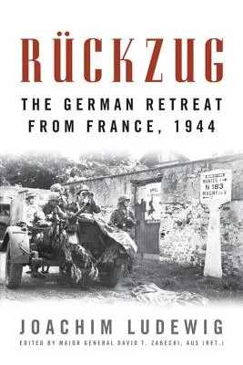 Rckzug: Der deutsche Rückzug aus Frankreich, 1944 - Rckzug: The German Retreat from France, 1944