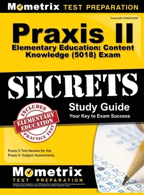 Praxis II Elementarerziehung: Inhaltliche Kenntnisse (5018) Exam Secrets: Praxis II Test Review for the Praxis II: Subject Assessments - Praxis II Elementary Education: Content Knowledge (5018) Exam Secrets: Praxis II Test Review for the Praxis II: Subject Assessments