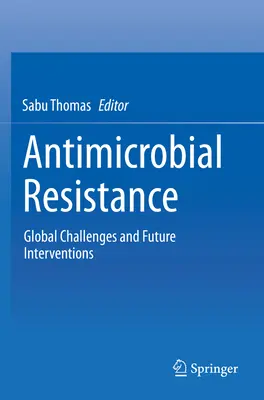 Antimikrobielle Resistenz: Globale Herausforderungen und zukünftige Interventionen - Antimicrobial Resistance: Global Challenges and Future Interventions