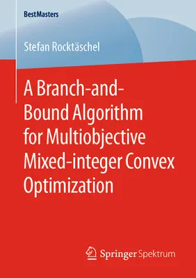 Ein Branch-And-Bound-Algorithmus für die multikriterielle gemischt-ganzzahlige konvexe Optimierung - A Branch-And-Bound Algorithm for Multiobjective Mixed-Integer Convex Optimization