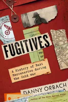 Fugitives: Eine Geschichte der Nazi-Söldner während des Kalten Krieges - Fugitives: A History of Nazi Mercenaries During the Cold War