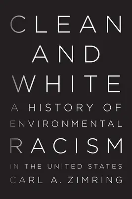 Sauber und weiß: Eine Geschichte des Umweltrassismus in den Vereinigten Staaten - Clean and White: A History of Environmental Racism in the United States