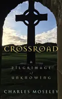 Crossroad - Eine Pilgerreise des Unwissens - Crossroad - A Pilgrimage of Unknowing