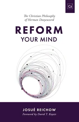 Reformiere deinen Geist: Die Philosophie von Herman Dooyeweerd - Reform Your Mind: The Philosophy of Herman Dooyeweerd