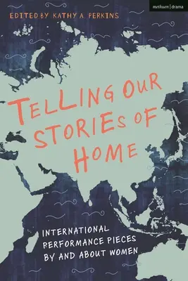 Telling Our Stories of Home: Internationale Performance-Stücke von und über Frauen - Telling Our Stories of Home: International Performance Pieces by and about Women