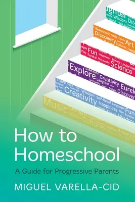 Wie man zu Hause unterrichtet: Ein Leitfaden für fortschrittliche Eltern - How to Homeschool: A Guide for Progressive Parents