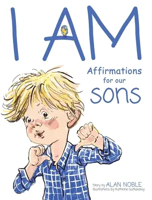 ICH BIN, Affirmationen für unsere Söhne: Kraftvolle Affirmationen für Kinder - I AM, Affirmations For Our Sons: Powerful Affirmations for Children