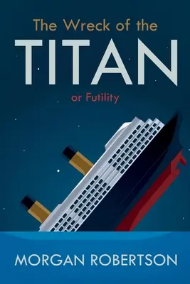 Das Wrack der Titanen: Oder: Vergeblichkeit, und andere Geschichten - The Wreck of the Titan: Or: Futility, and Other Stories