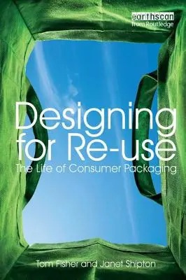 Design für die Wiederverwendung: Das Leben von Konsumverpackungen - Designing for Re-Use: The Life of Consumer Packaging