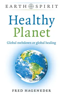 Gesunder Planet: Globale Kernschmelze oder globale Heilung - Healthy Planet: Global Meltdown or Global Healing