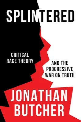 Zersplittert: Kritische Ethnie und der Krieg der Progressiven gegen die Wahrheit - Splintered: Critical Race Theory and the Progressive War on Truth