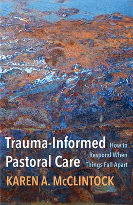 Traumainformierte Seelsorge: Wie man reagiert, wenn die Dinge auseinanderfallen - Trauma-Informed Pastoral Care: How to Respond When Things Fall Apart