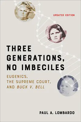 Drei Generationen, keine Unfruchtbaren: Eugenik, der Oberste Gerichtshof und Buck V. Bell - Three Generations, No Imbeciles: Eugenics, the Supreme Court, and Buck V. Bell