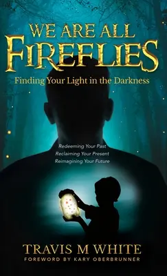 Wir sind alle Glühwürmchen: Finde dein Licht in der Dunkelheit - We Are All Fireflies: Finding Your Light in the Darkness