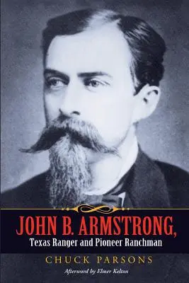 John B. Armstrong, Texas Ranger und Pionier-Ranchmann - John B. Armstrong, Texas Ranger and Pioneer Ranchman