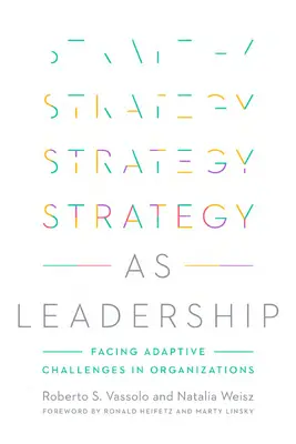Strategie als Führung: Anpassungsfähige Herausforderungen in Organisationen bewältigen - Strategy as Leadership: Facing Adaptive Challenges in Organizations