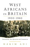 Westafrikaner in Großbritannien: 1900-1960 Nationalismus, Panafrikanismus und Kommunismus - West Africans in Britain: 1900-1960 Nationalism, Pan Africanism and Communism