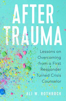 Nach dem Trauma: Lektionen zur Überwindung eines Ersthelfers, der zum Krisenberater wurde - After Trauma: Lessons on Overcoming from a First Responder Turned Crisis Counselor