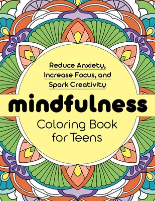 Achtsamkeits-Malbuch für Teenager: Ängste abbauen, Konzentration steigern und Kreativität wecken - Mindfulness Coloring Book for Teens: Reduce Anxiety, Increase Focus, and Spark Creativity