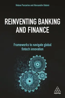 Das Bank- und Finanzwesen neu erfinden: Rahmenbedingungen für die Navigation in der globalen Fintech-Innovation - Reinventing Banking and Finance: Frameworks to Navigate Global Fintech Innovation
